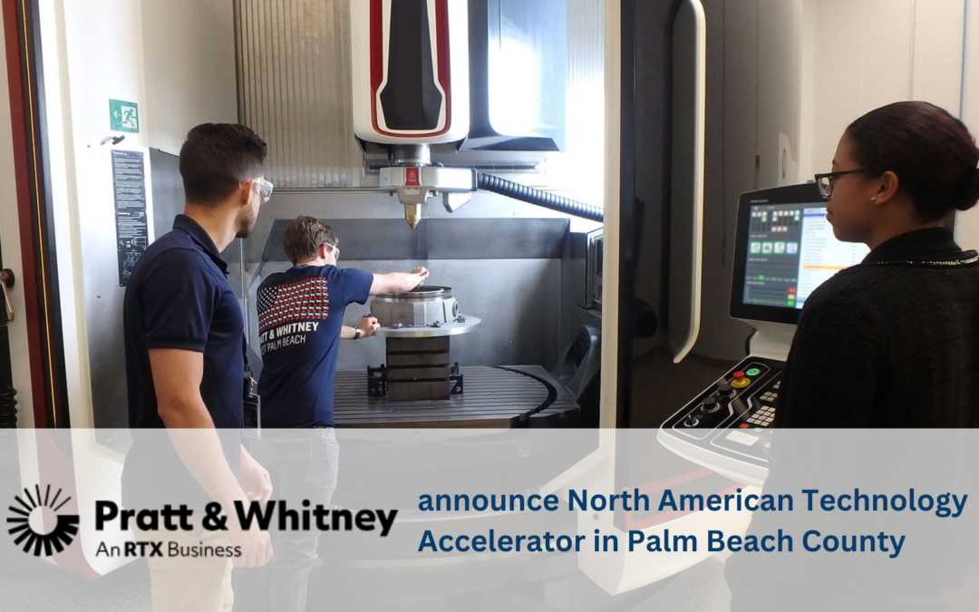 RTX’s Pratt & Whitney announce North American Technology Accelerator in Palm Beach County