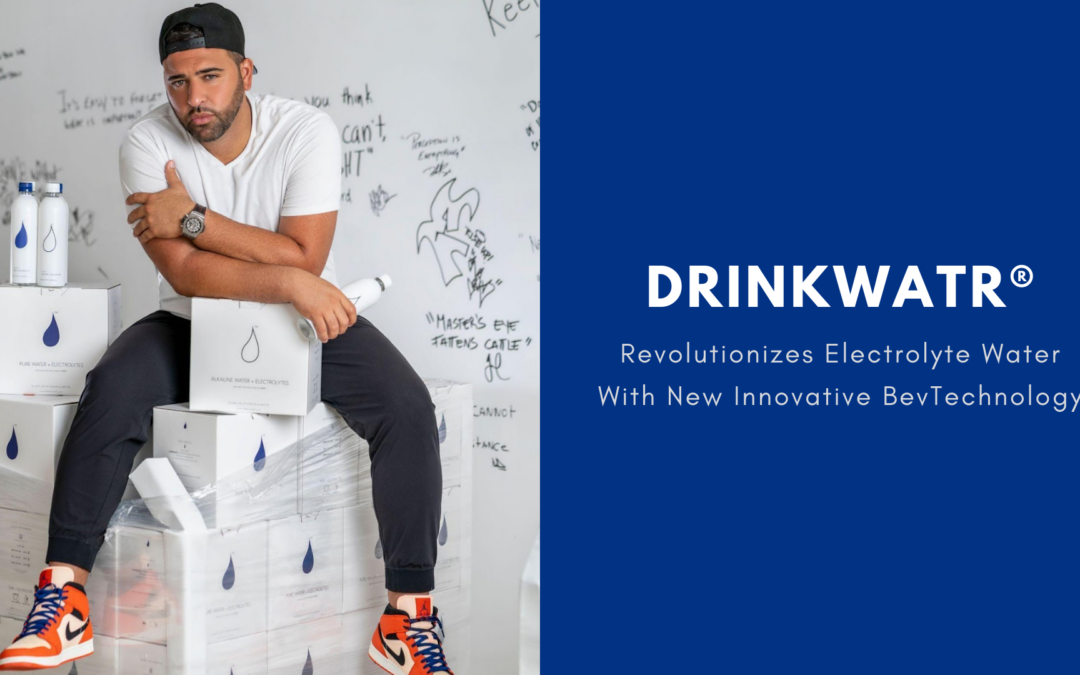 DRINKWATR® Revolutionizes Electrolyte Water With New Innovative BevTechnology