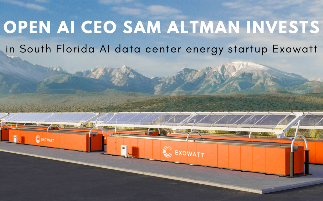 Open AI CEO Sam Altman invests in South Florida AI data center energy startup Exowatt