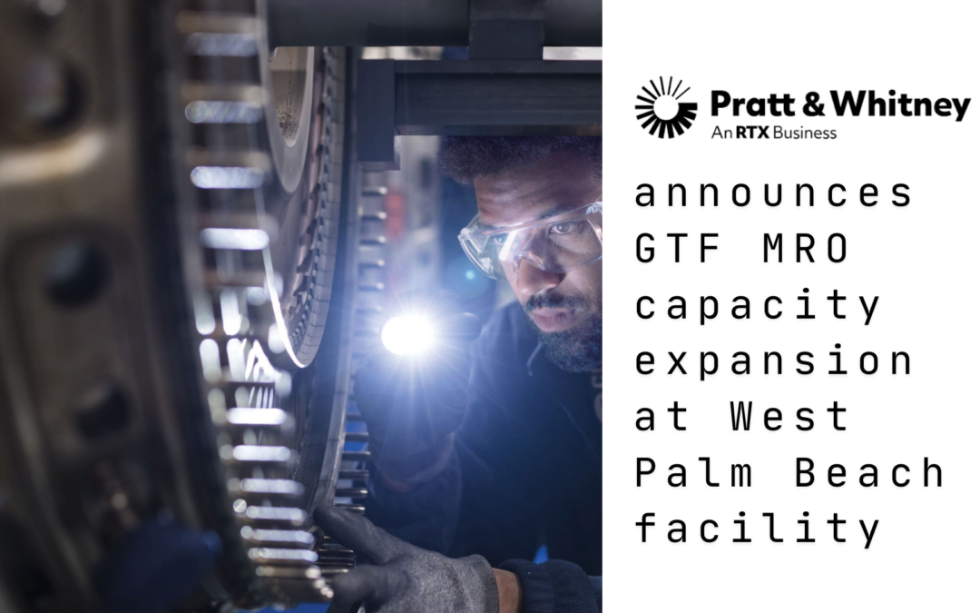 RTX’s Pratt & Whitney announces GTF MRO capacity expansion at West Palm Beach facility