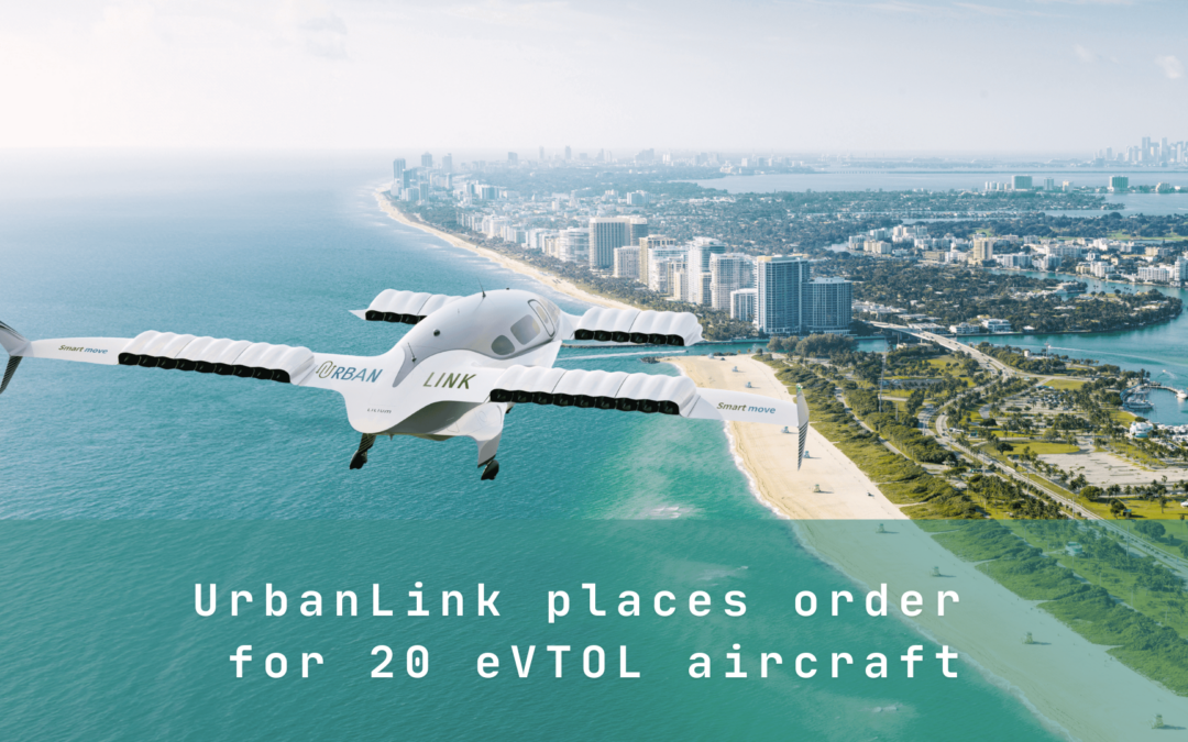UrbanLink Air Mobility places order for 20 eVTOL aircraft