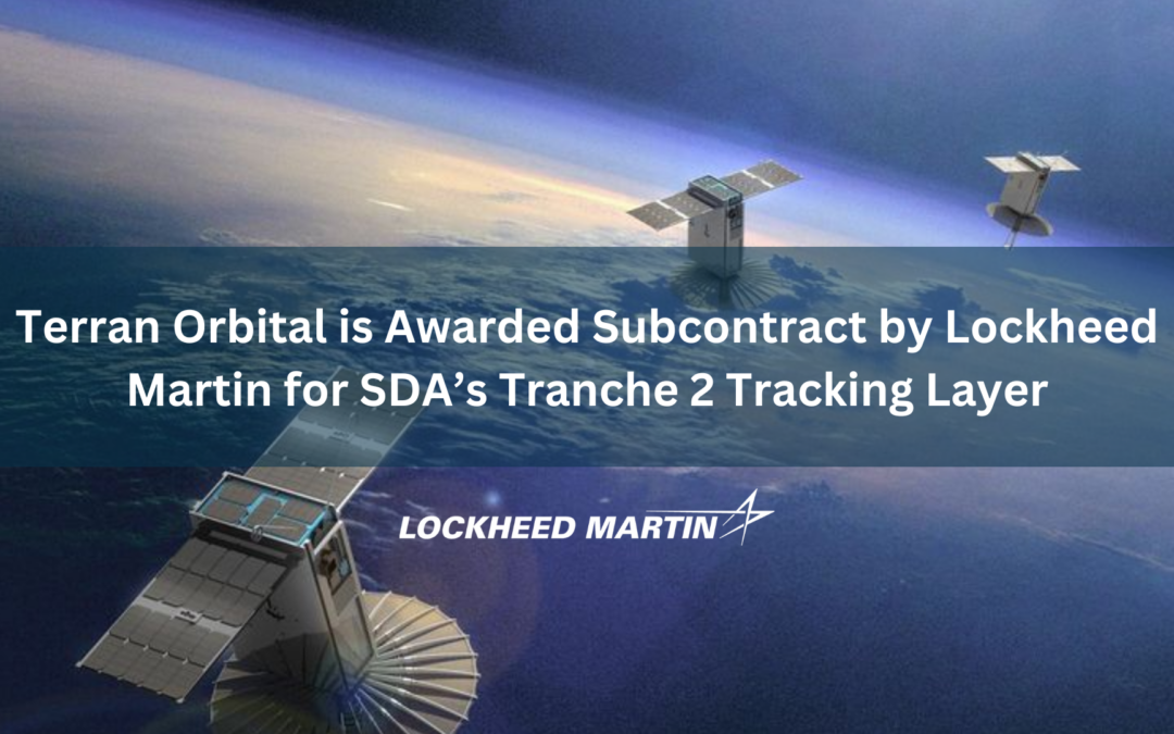 Terran Orbital is Awarded Subcontract by Lockheed Martin for SDA’s Tranche 2 Tracking Layer