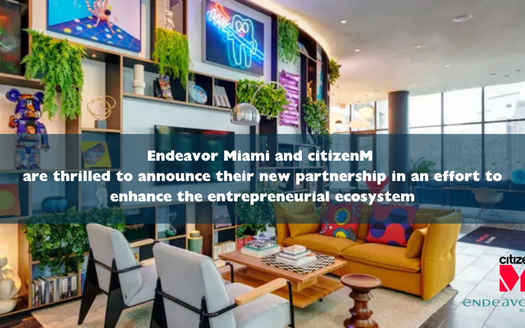 Endeavor Miami and citizenM announce new partnership to enhance the entrepreneurial ecosystem