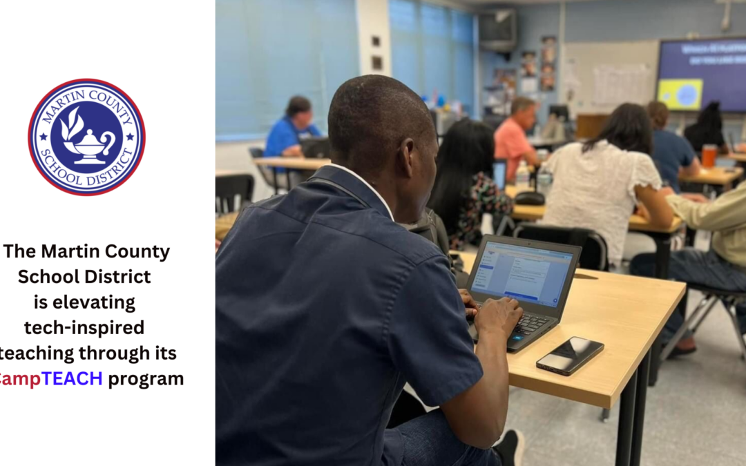 The Martin County School District is elevating tech-inspired teaching through its CampTEACH program