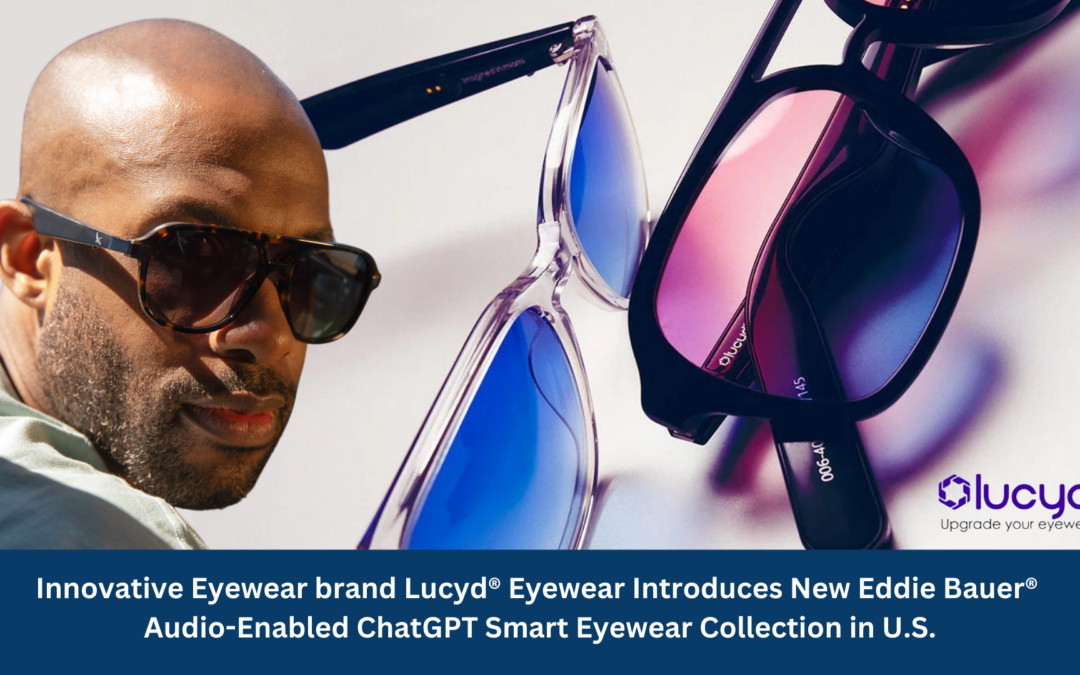 Lucyd® Eyewear Introduces New Eddie Bauer® Audio-Enabled ChatGPT Smart Eyewear Collection in U.S.