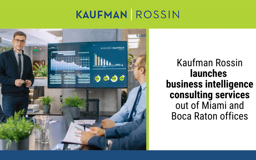 Kaufman Rossin launches  business intelligence consulting services out of Miami and Boca Raton offices