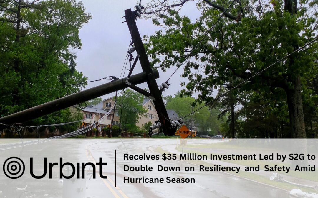 Urbint Receives $35 Million Investment Led by S2G to Double Down on Resiliency and Safety Amid Hurricane Season